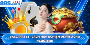 Baccarat 8S - Cách Trải Nghiệm Dễ Hiểu Cho Người Mới