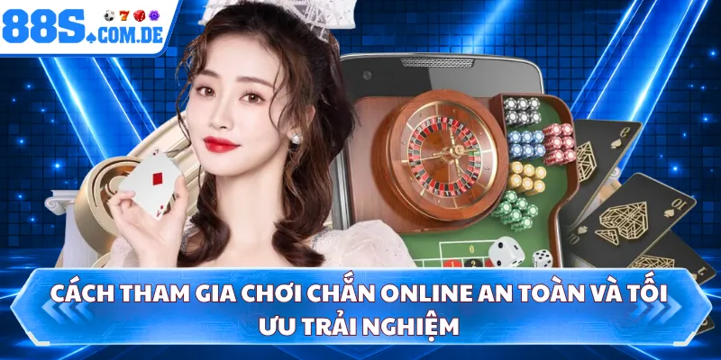 Cách tham gia chơi chắn online an toàn và tối ưu trải nghiệm