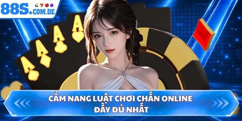 Cẩm nang luật chơi chắn online đầy đủ nhất