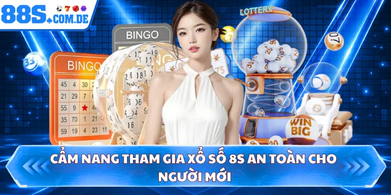 Cẩm nang tham gia xổ số 8S an toàn cho người mới