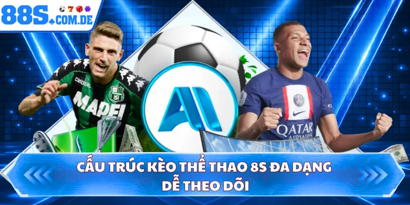 Cấu trúc kèo thể thao 8S đa dạng dễ theo dõi