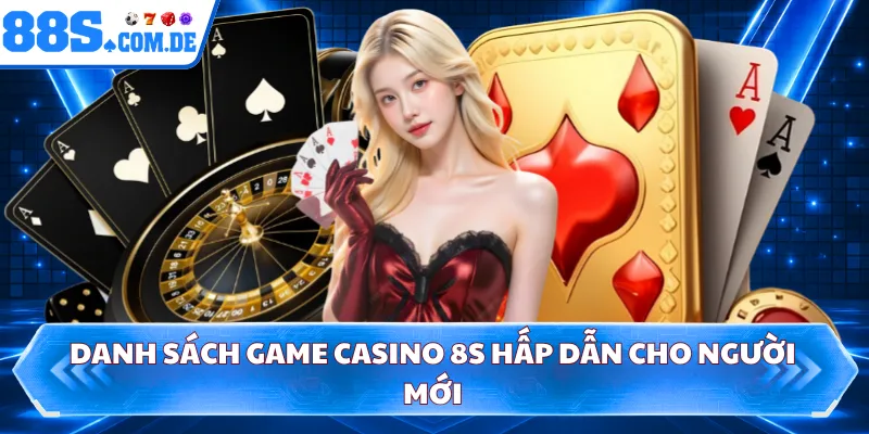 Danh sách game casino 8S hấp dẫn cho người mới