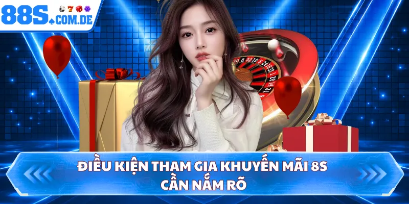 Điều kiện tham gia khuyến mãi 8S cần nắm rõ