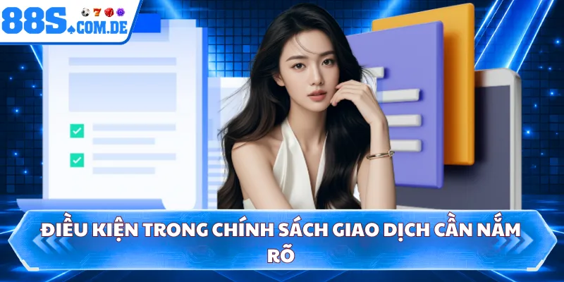Điều kiện trong chính sách giao dịch cần nắm rõ