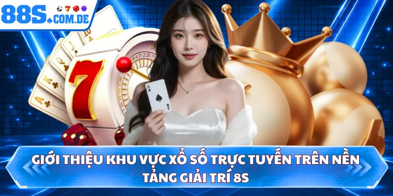 Giới thiệu khu vực xổ số trực tuyến trên nền tảng giải trí 8S