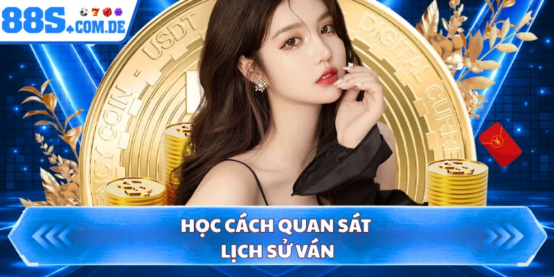 Học cách quan sát lịch sử ván