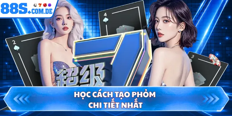 Học cách tạo phỏm chi tiết nhất