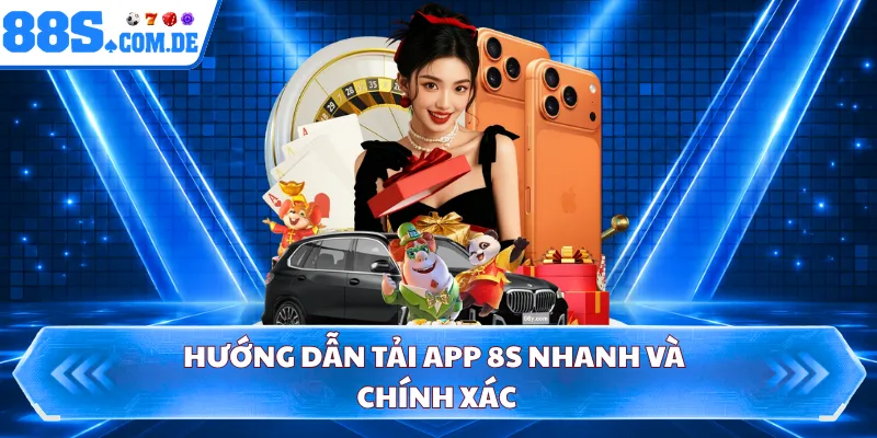 Hướng dẫn tải app 8S nhanh và chính xác