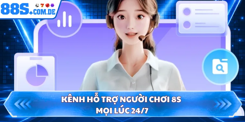 Kênh hỗ trợ người chơi 8S mọi lúc 24/7 