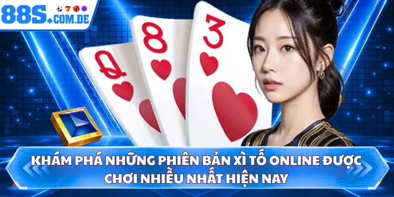 Khám phá những phiên bản xì tố online được chơi nhiều nhất hiện nay