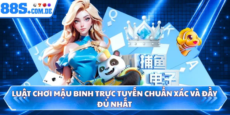 Luật chơi mậu binh trực tuyến chuẩn xác và đầy đủ nhất