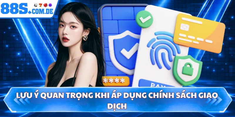 Lưu ý quan trọng khi áp dụng chính sách giao dịch