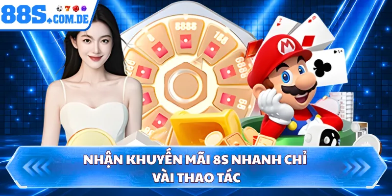 Nhận khuyến mãi 8S nhanh chỉ vài thao tác