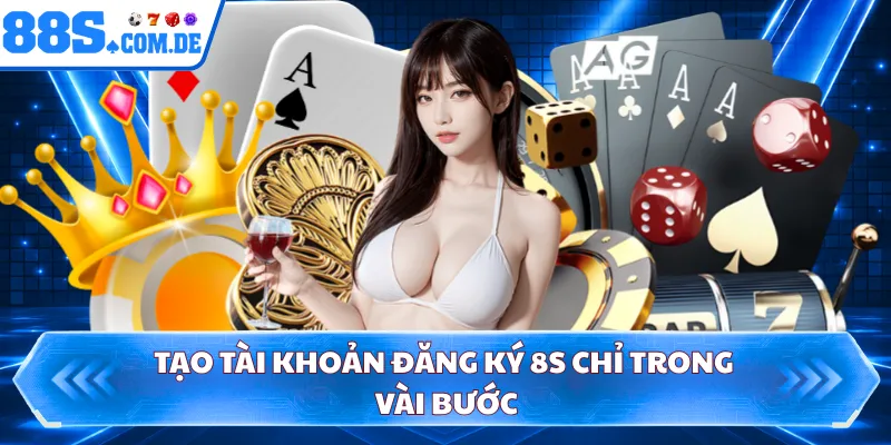 Tạo tài khoản đăng ký 8S chỉ trong vài bước