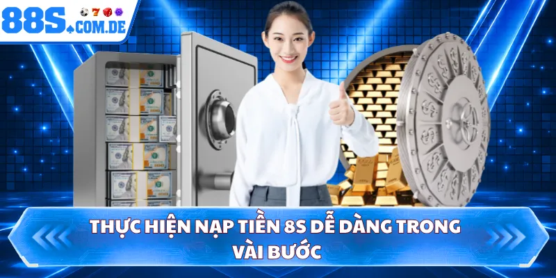 Thực hiện nạp tiền 8S dễ dàng trong vài bước