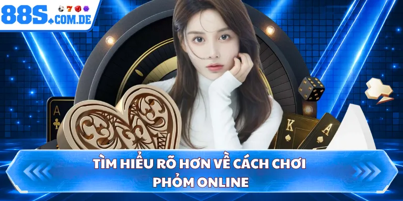 Tìm hiểu rõ hơn về cách chơi phỏm online