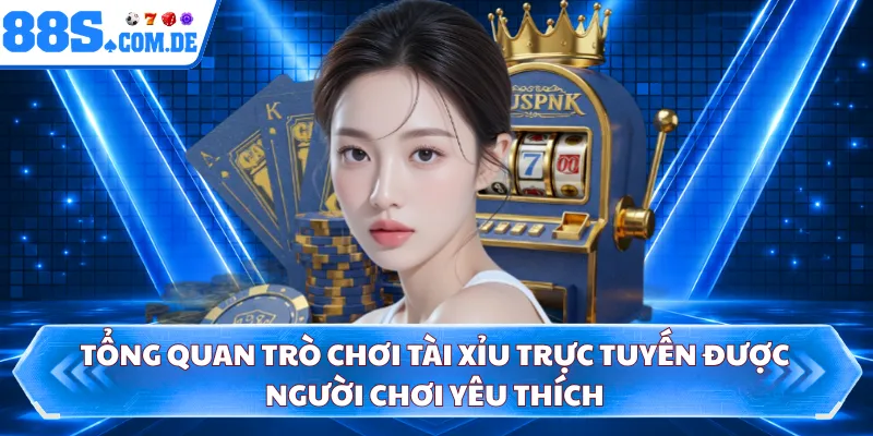 Tổng quan trò chơi tài xỉu trực tuyến được người chơi yêu thích
